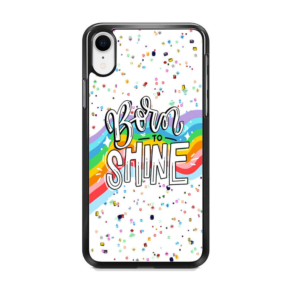 Quotes Born to Shine iPhone XR Case