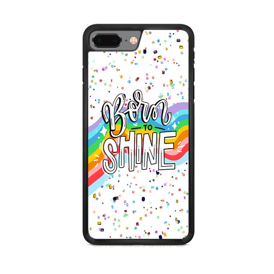 Quotes Born to Shine iPhone 8 Plus Case