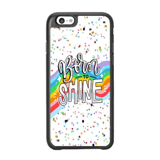 Quotes Born to Shine iPhone 6 | 6s Case