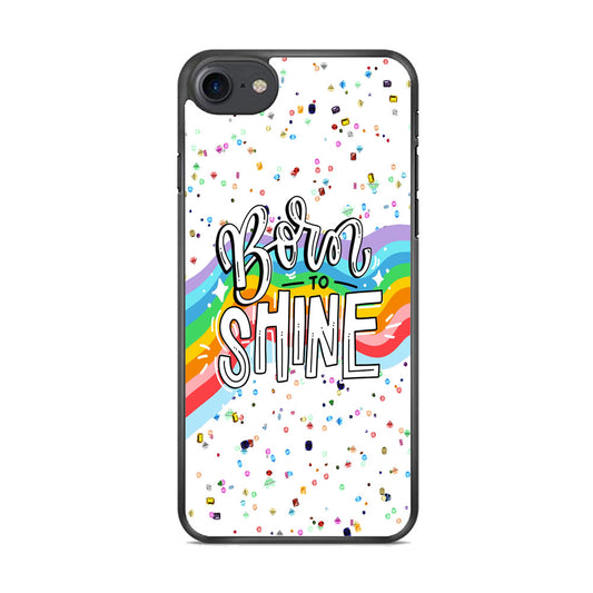 Quotes Born to Shine iPhone 8 Case