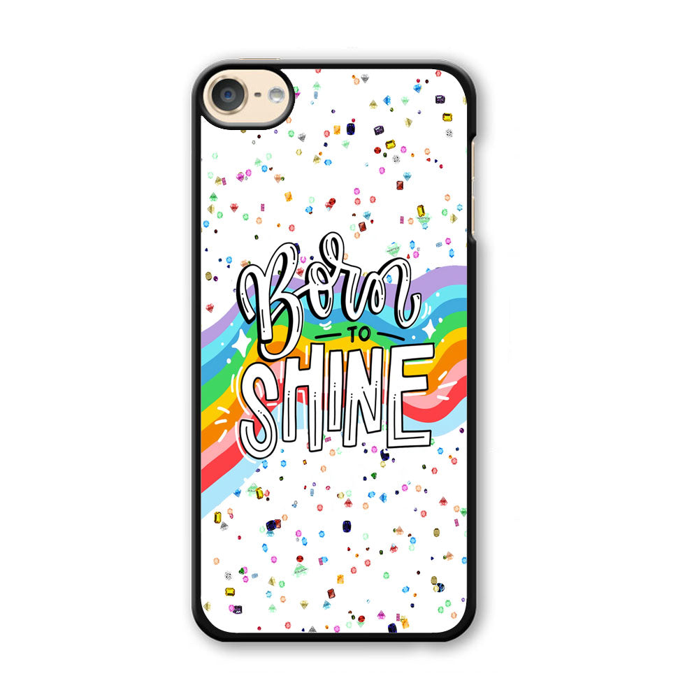 Quotes Born to Shine iPod Touch 6 Case