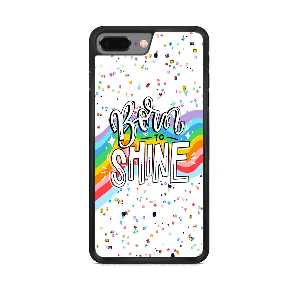 Quotes Born to Shine iPhone 7 Plus Case