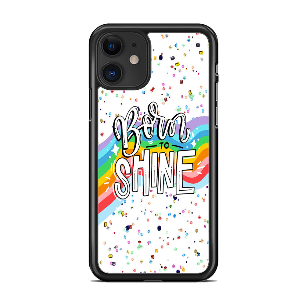 Quotes Born to Shine iPhone 11 Case