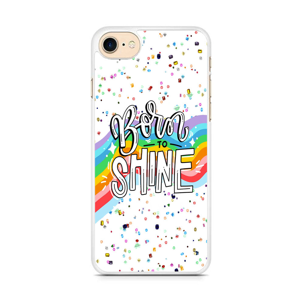 Quotes Born to Shine iPhone 7 Case