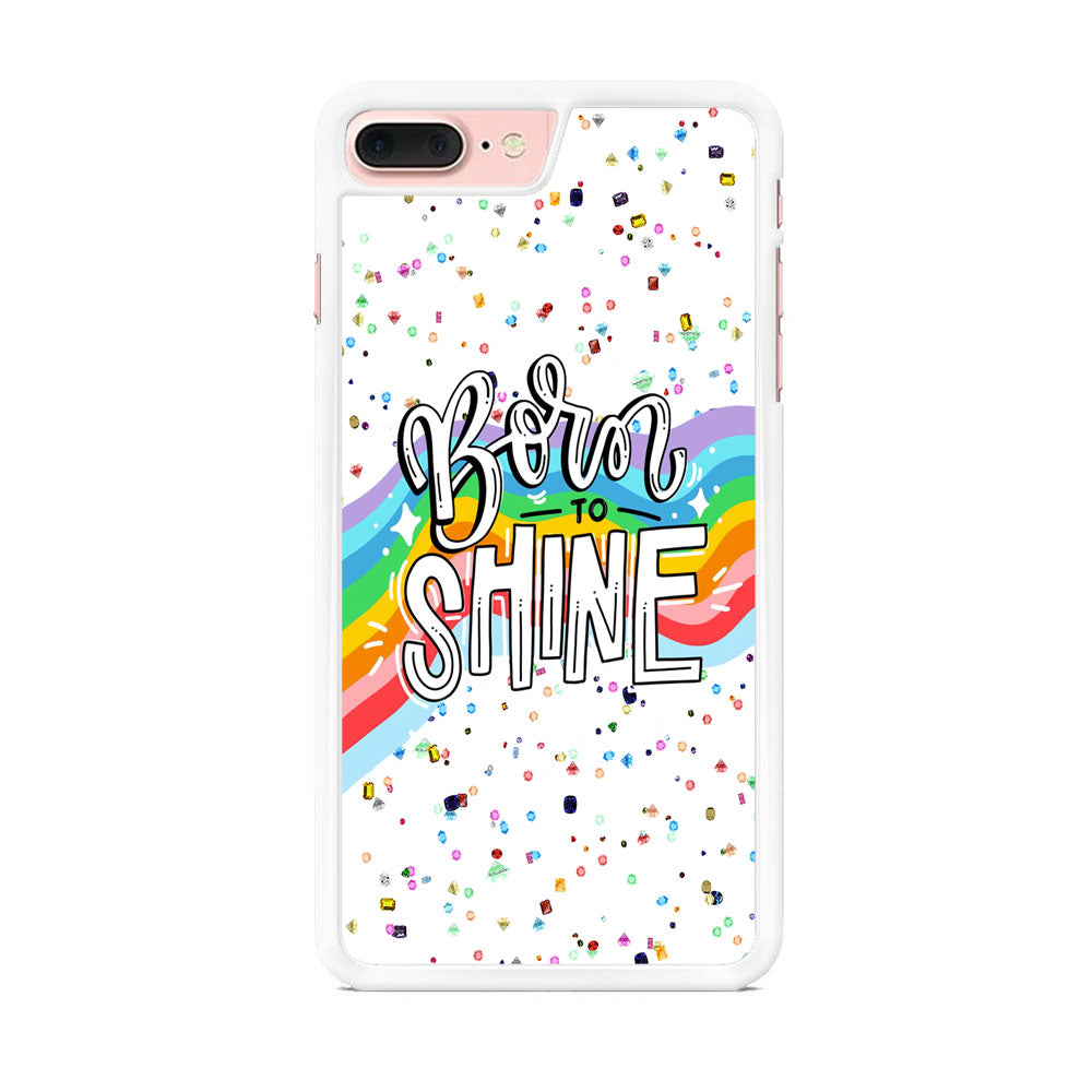 Quotes Born to Shine iPhone 7 Plus Case