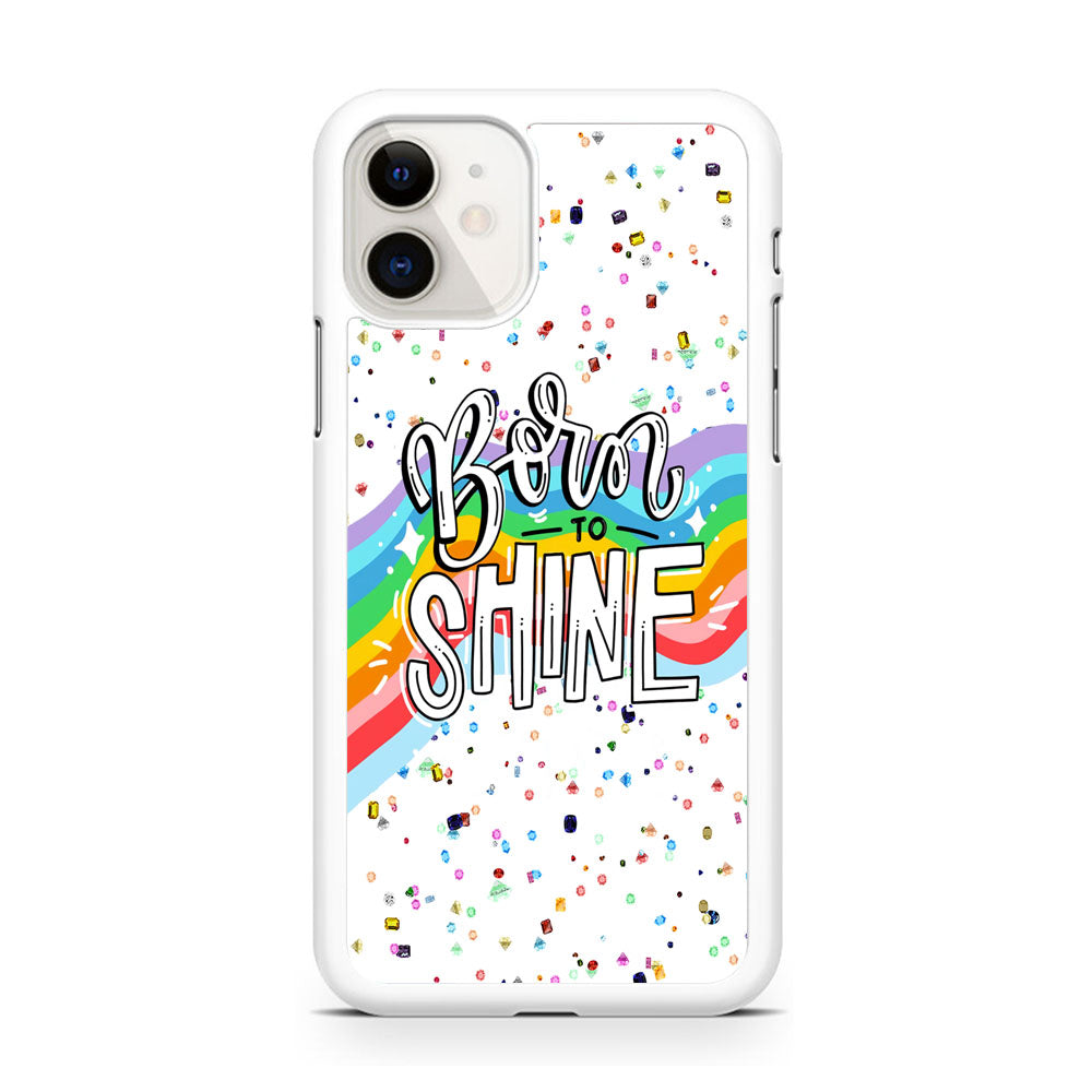 Quotes Born to Shine iPhone 11 Case