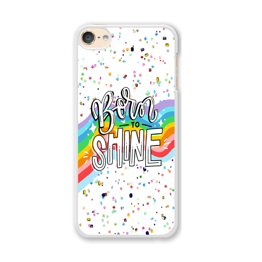 Quotes Born to Shine iPod Touch 6 Case