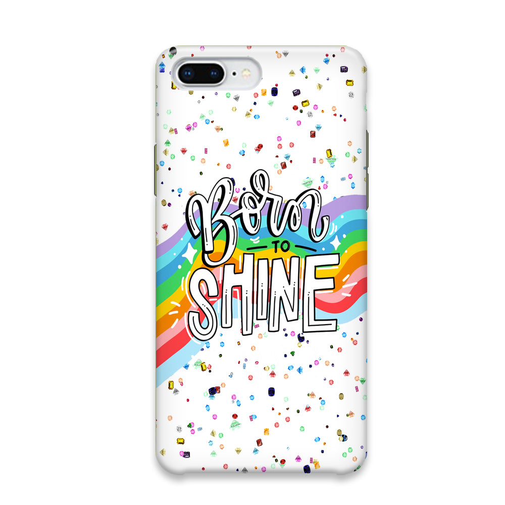 Quotes Born to Shine iPhone 7 Plus Case